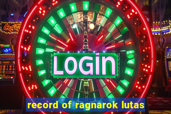 record of ragnarok lutas